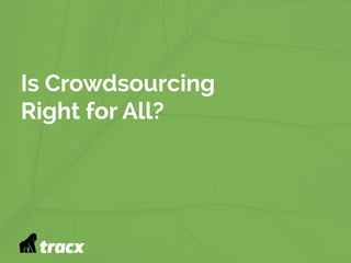 Is Crowdsourcing
Right for All?
 