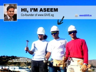HI, I’M ASEEM
Co-founder of www.GIVE.sg aseem@GIVE.sg
 