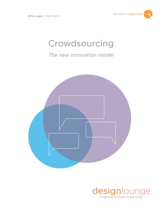 Crowdsourcing
The new innovation model
White paper | March 2012
 