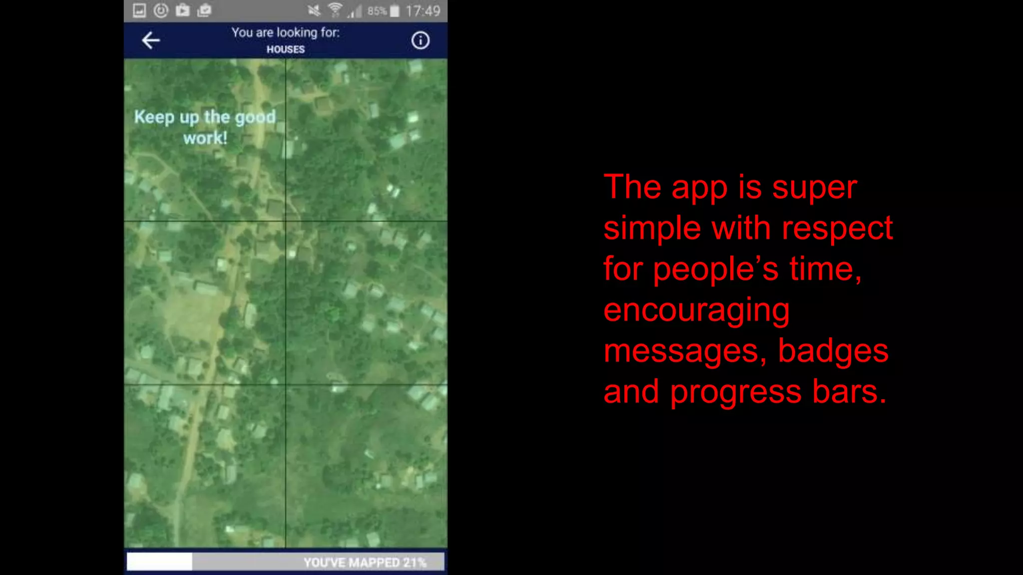 The app is super
simple with respect
for people’s time,
encouraging
messages, badges
and progress bars.