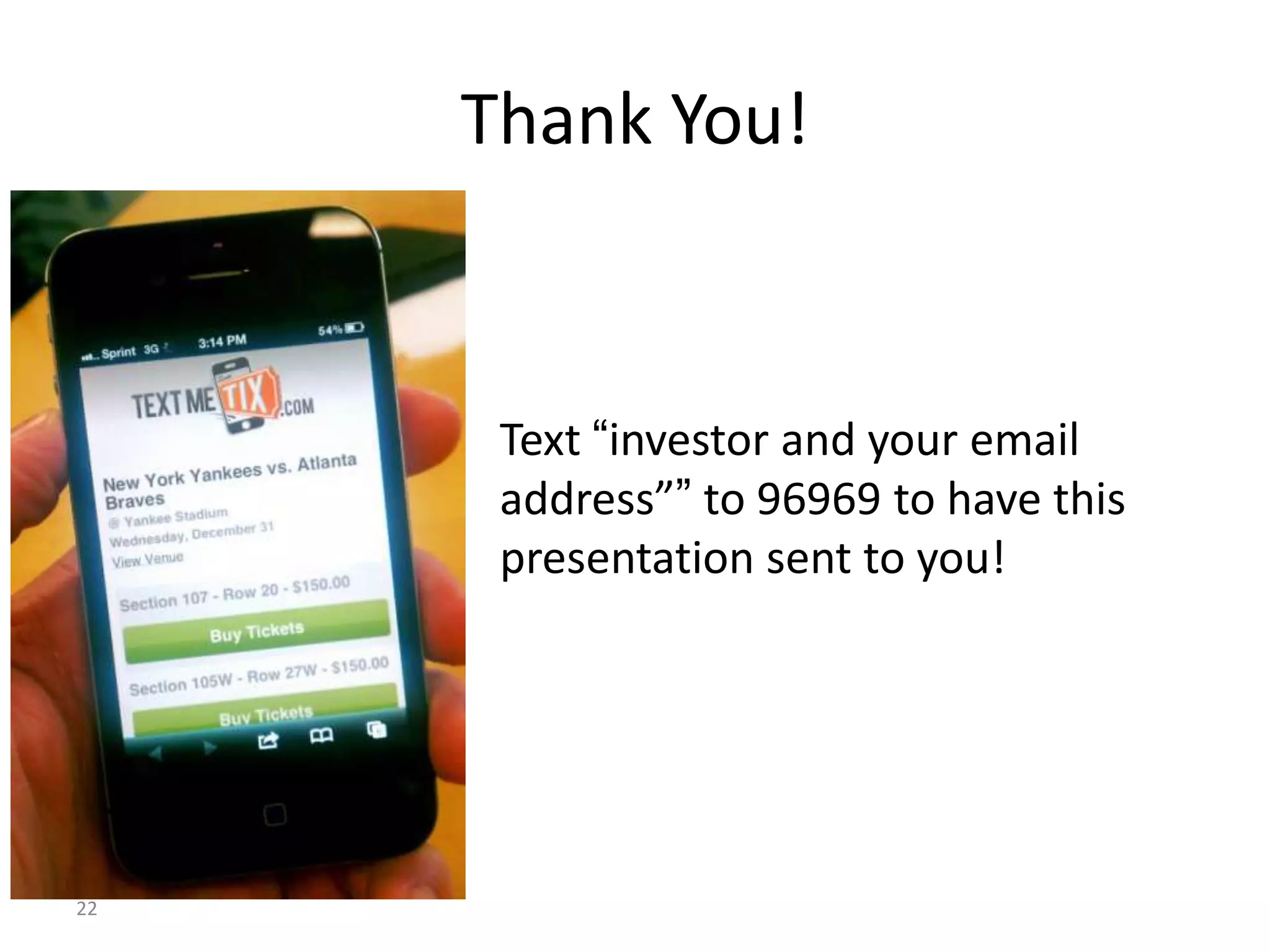 Thank You!



      Text “investor and your email
      address”” to 96969 to have this
      presentation sent to you!




22
 