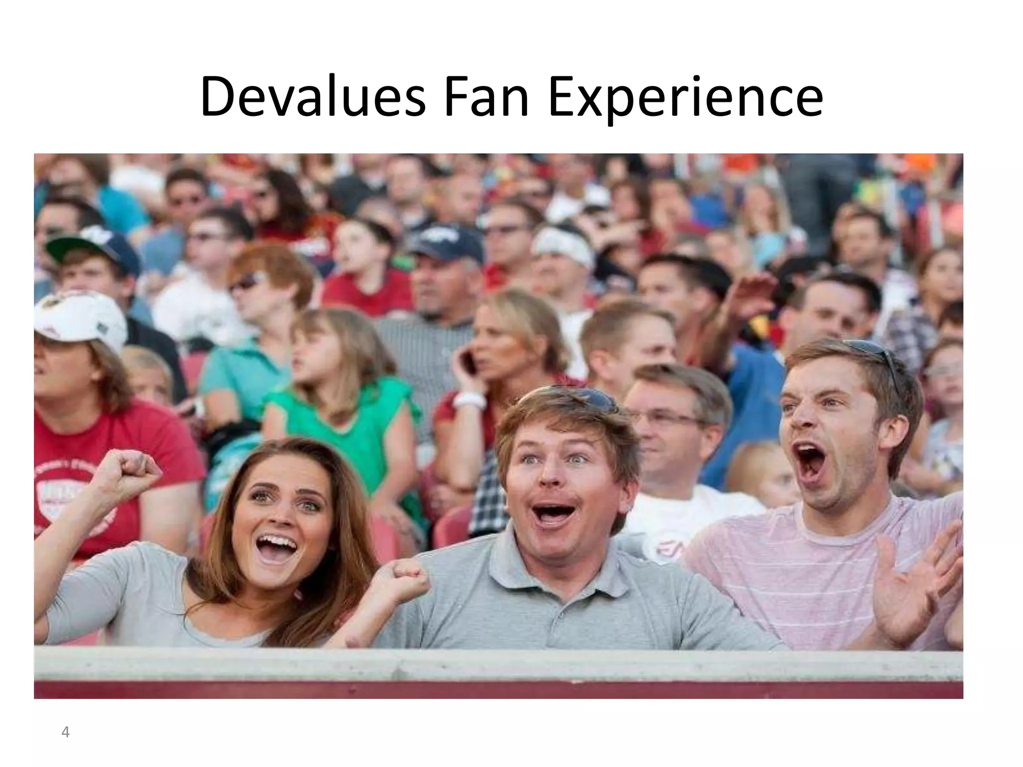 Devalues Fan Experience




4
 