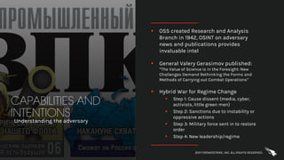 CAPABILITIES AND
INTENTIONS
Understanding the adversary
§ OSS created Research and Analysis
Branch in 1942, OSINT on adver...