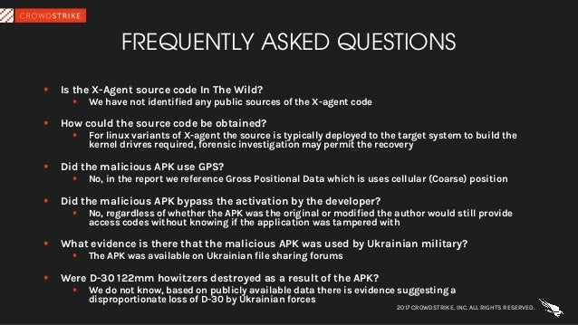 FREQUENTLY ASKED QUESTIONS
§ Is the X-Agent source code In The Wild?
§ We have not identified any public sources of the X-...