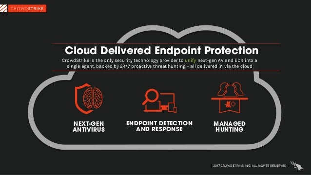 Cloud Delivered Endpoint Protection
MANAGED
HUNTING
ENDPOINT DETECTION
AND RESPONSE
NEXT-GEN
ANTIVIRUS
CrowdStrike is the ...