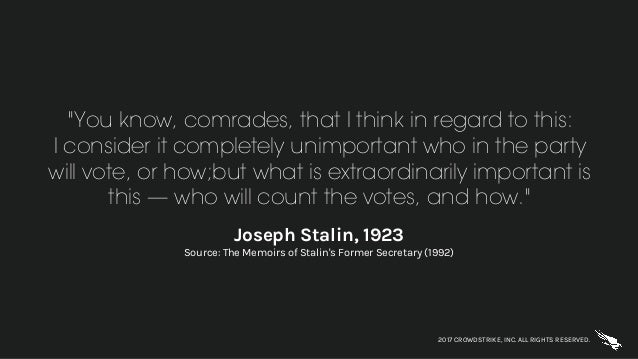 2017 CROWDSTRIKE, INC. ALL RIGHTS RESERVED.
"You know, comrades, that I think in regard to this:
I consider it completely ...