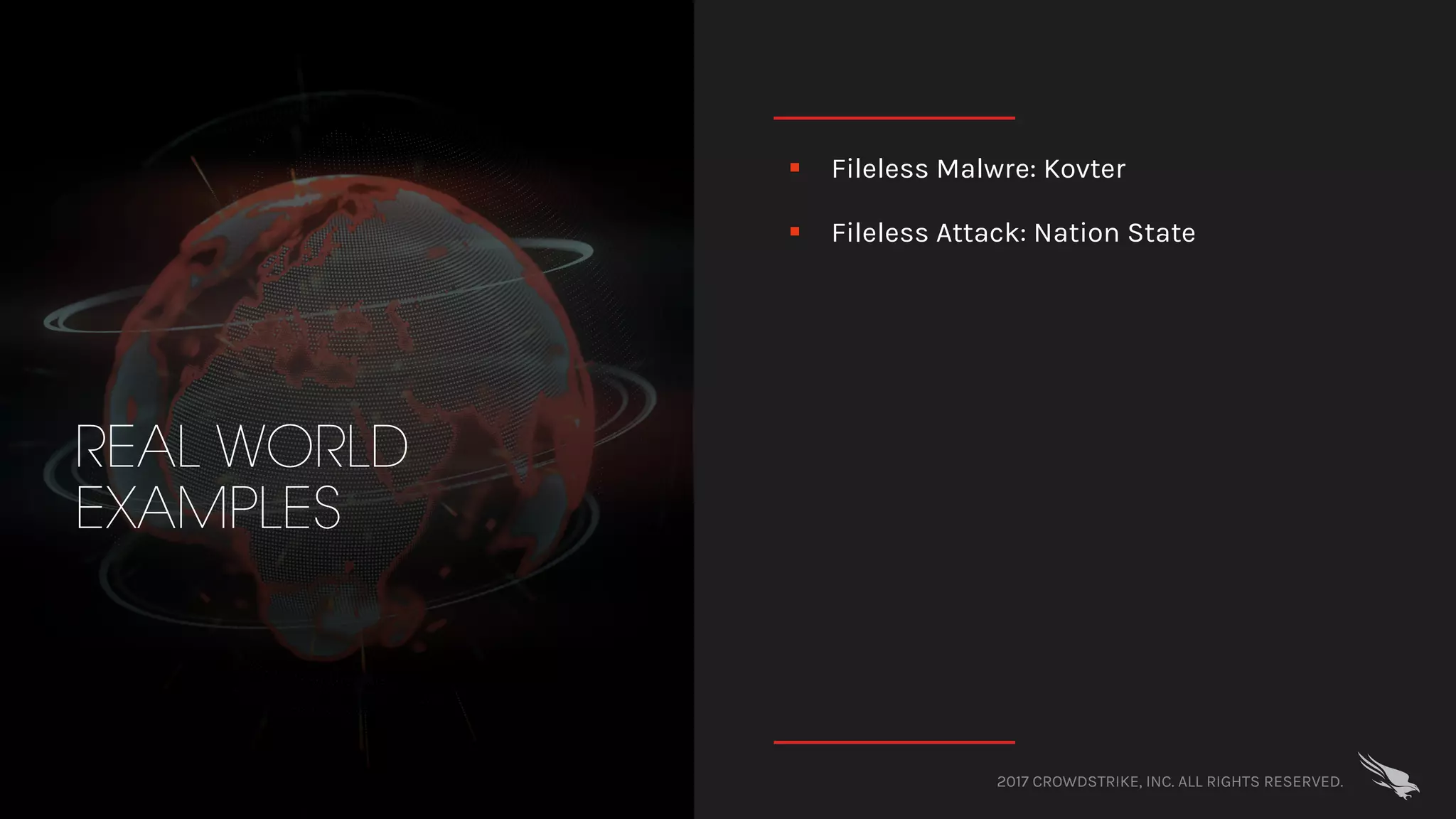 2017 CROWDSTRIKE, INC. ALL RIGHTS RESERVED.
REAL WORLD
EXAMPLES
§ Fileless Malwre: Kovter
§ Fileless Attack: Nation State
 