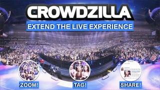 EXTEND THE LIVE EXPERIENCE
ZOOM! TAG! SHARE!
 