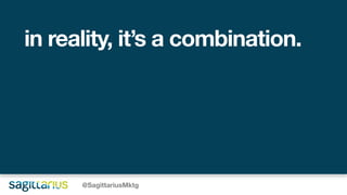 in reality, it’s a combination.
@SagittariusMktg
 