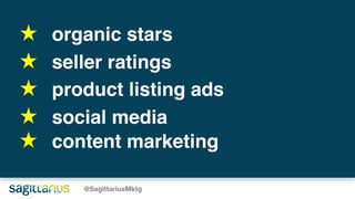 @SagittariusMktg
organic stars
seller ratings
product listing ads
social media
content marketing
 