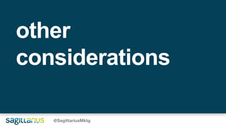 other
considerations
@SagittariusMktg
 