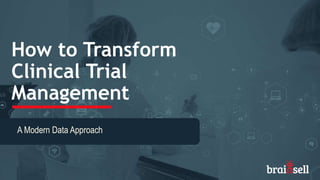 How to Transform
Clinical Trial
Management
A Modern Data Approach
 