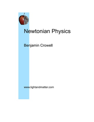 Newtonian Physics

Benjamin Crowell




www.lightandmatter.com
 