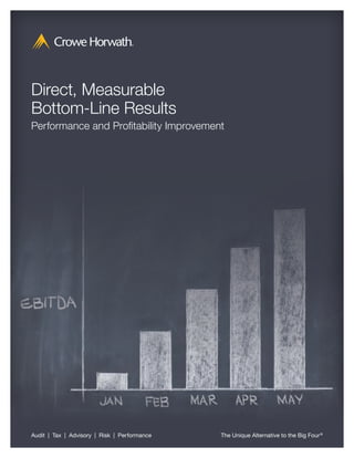 Direct, Measurable
Bottom-Line Results
Performance and Profitability Improvement




Audit | Tax | Advisory | Risk | Performance   The Unique Alternative to the Big Four ®
 
