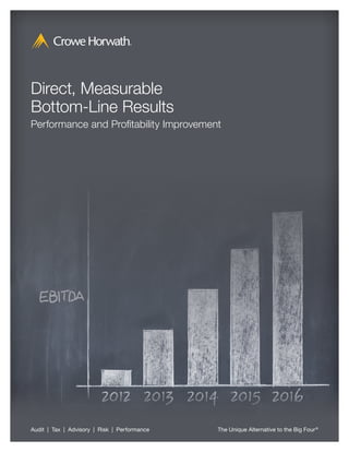Direct, Measurable
Bottom-Line Results
Performance and Profitability Improvement




Audit | Tax | Advisory | Risk | Performance   The Unique Alternative to the Big Four ®
 