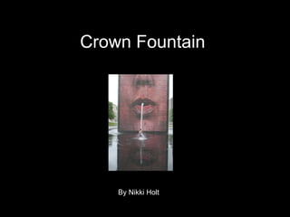 Crown Fountain By Nikki Holt 