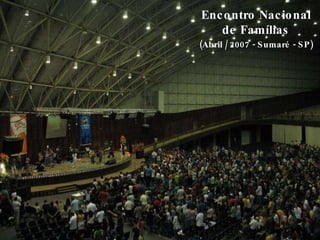 Encontro Nacional de Famílias (Abril / 2007 - Sumaré - SP) 