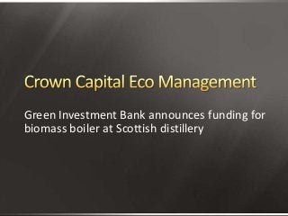 Green Investment Bank announces funding for
biomass boiler at Scottish distillery
 