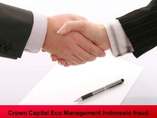 Crown Capital Eco Management indonesia fraud
 