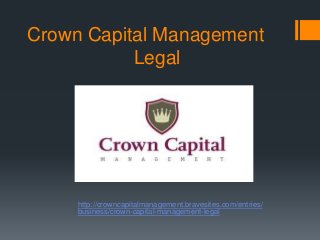 Crown Capital Management
           Legal




     http://crowncapitalmanagement.bravesites.com/entries/
     business/crown-capital-management-legal
 