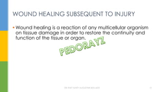 WOUND HEALING SUBSEQUENT TO INJURY
 Wound healing is a reaction of any multicellular organism
on tisssue damage in order to restore the continuity and
function of the tissue or organ.
DR.TINET MARY AUGUSTINE.BDS.MDS 15
 