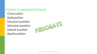  Injuries to periodontal tissues
Concussion
Subluxation
Intrusive luxation
Extrusive luxation
lateral luxation
Exarticulation
DR.TINET MARY AUGUSTINE.BDS.MDS 39
 