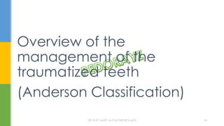 Overview of the
management of the
traumatized teeth
(Anderson Classification)
DR.TINET MARY AUGUSTINE.BDS.MDS 54
 