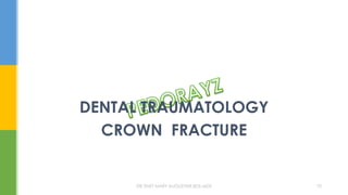 DENTAL TRAUMATOLOGY
CROWN FRACTURE
DR.TINET MARY AUGUSTINE.BDS.MDS 70
 