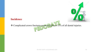 Incidence
 Complicated crown fractures occur in 0.9% to 13% of all dental injuries.
DR.TINET MARY AUGUSTINE.BDS.MDS 85
 