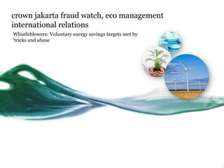 crown jakarta fraud watch, eco management
international relations
Whistleblowers: Voluntary energy savings targets met by
„tricks and abuse
 