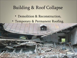 Building & Roof Collapse  Demolition & Reconstruction,  Temporary & Permanent Roofing.  