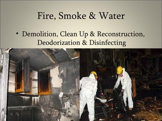 Fire, Smoke & Water Demolition, Clean Up & Reconstruction, Deodorization & Disinfecting  