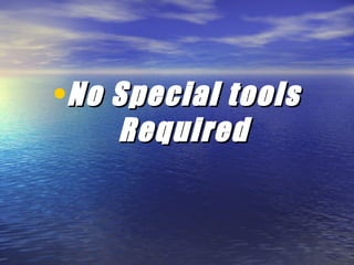 No Special tools Required 