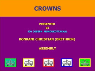 CROWNS PRESENTED  BY JOY JOSEPH  MUNDUKOTTACKAL KONKANI CHRISTIAN (BRETHREN)  ASSEMBLY 