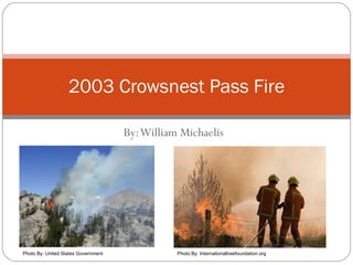 By: William Michaelis 2003 Crowsnest Pass Fire Photo By:  leppre Photo By:  United States Government 