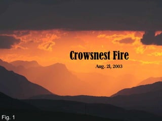 Crowsnest Fire Aug. 2l, 2003 Fig. 1 