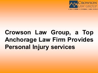 Crowson Law Group, a Top
Anchorage Law Firm Provides
Personal Injury services
 