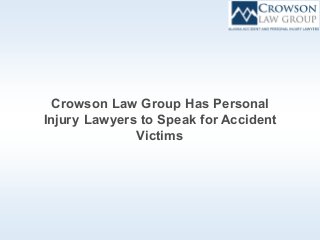 Crowson Law Group Has Personal
Injury Lawyers to Speak for Accident
Victims
 