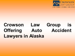Crowson Law Group is
Offering Auto Accident
Lawyers in Alaska
 