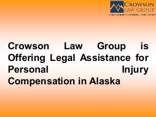 Crowson Law Group is
Offering Legal Assistance for
Personal Injury
Compensation in Alaska
 