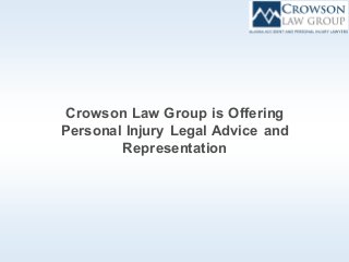 Crowson Law Group is Offering
Personal Injury Legal Advice and
Representation
 