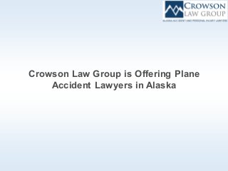 Crowson Law Group is Offering Plane
Accident Lawyers in Alaska
 