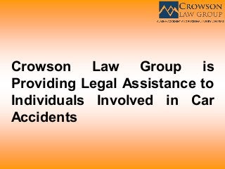 Crowson Law Group is
Providing Legal Assistance to
Individuals Involved in Car
Accidents
 