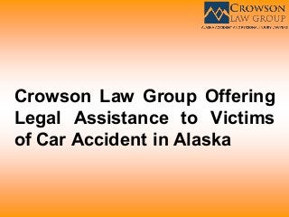 Crowson Law Group Offering
Legal Assistance to Victims
of Car Accident in Alaska
 