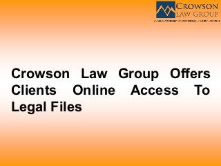Crowson Law Group Offers
Clients Online Access To
Legal Files
 