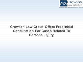 Crowson Law Group Offers Free Initial
Consultation For Cases Related To
Personal Injury
 