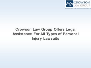 Crowson Law Group Offers Legal
Assistance For All Types of Personal
Injury Lawsuits
 