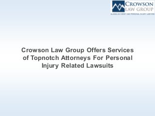 Crowson Law Group Offers Services
of Topnotch Attorneys For Personal
Injury Related Lawsuits
 