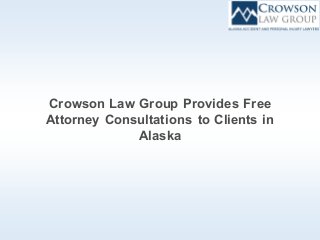 Crowson Law Group Provides Free
Attorney Consultations to Clients in
Alaska
 
