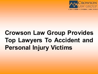 Crowson Law Group Provides
Top Lawyers To Accident and
Personal Injury Victims
 